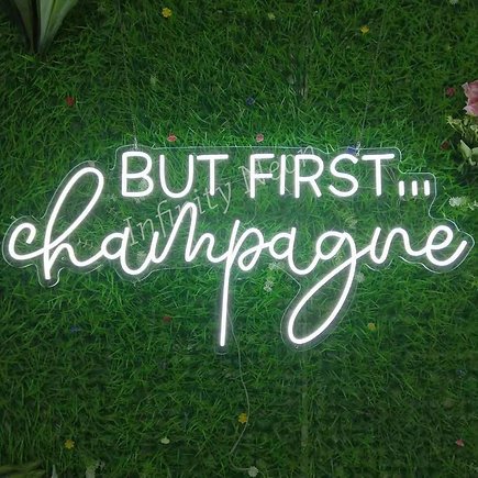 But First... Champagne Neon Sign